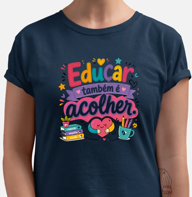 Camiseta Educar também é acolher