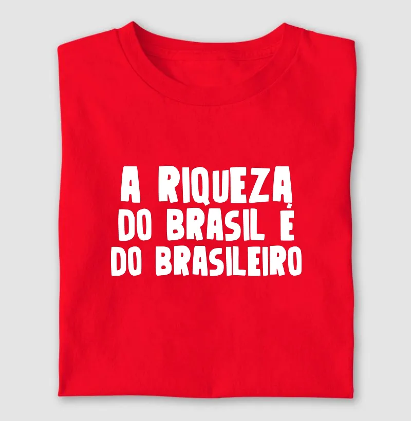 A riqueza do Brasil é o braslieiro - Camiseta