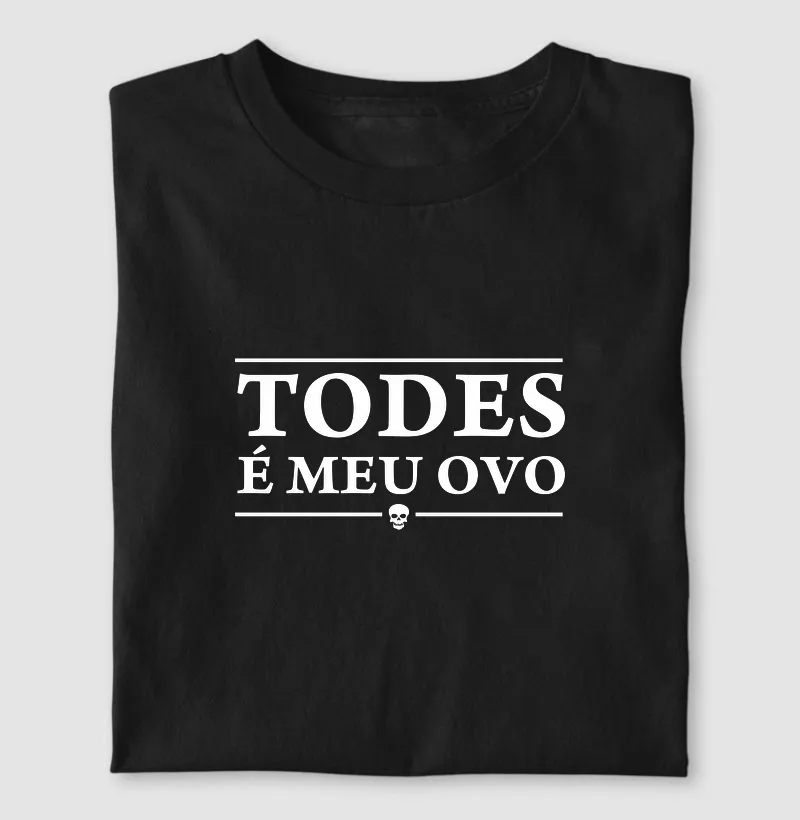Todes é meu ovo