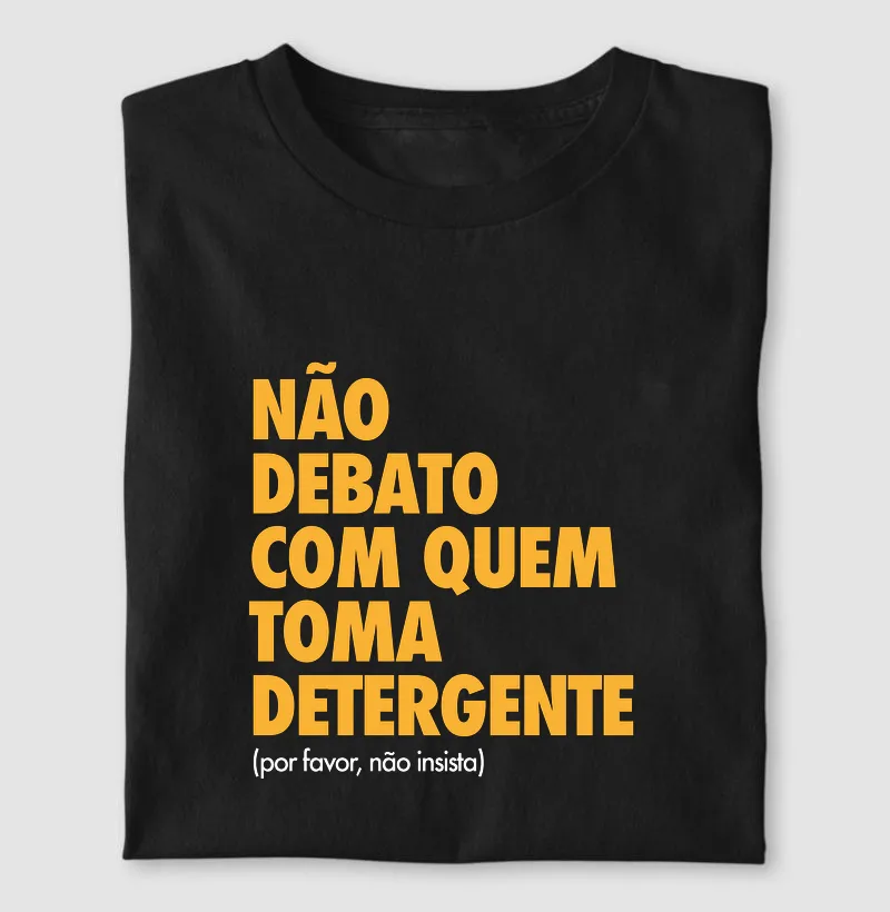 Não debato com quem toma detergente