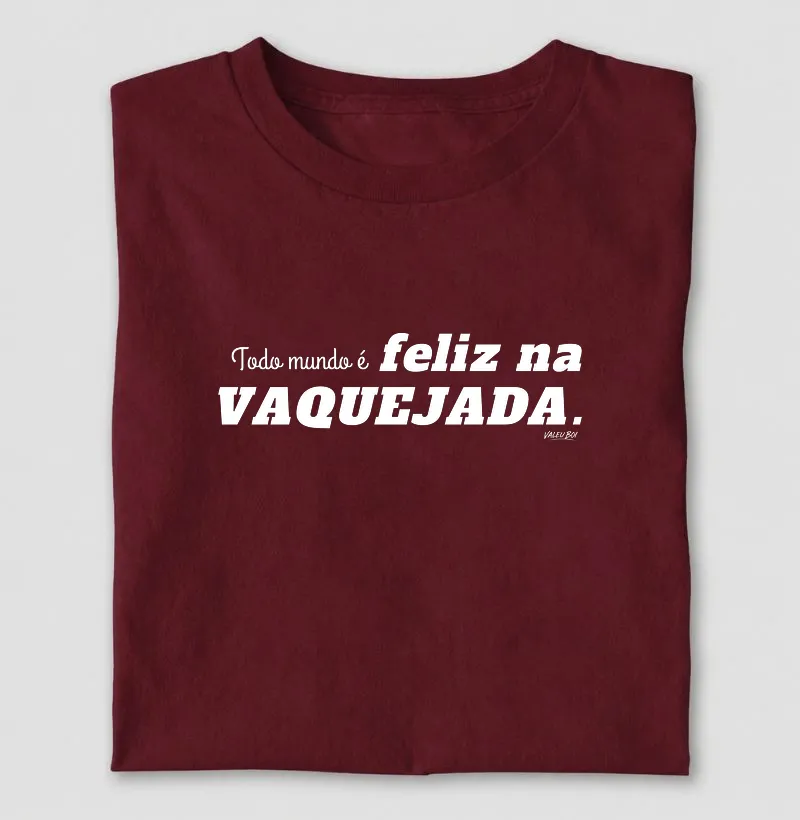 Camisa Algodão - Todo mundo é feliz na Vaquejada - Camiseta