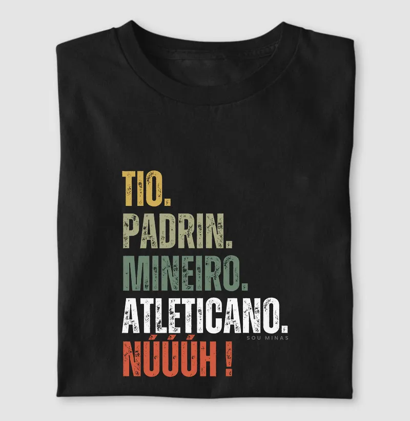Tio. Padrin. Mineiro. Atleticano. Núúúh! - Camiseta