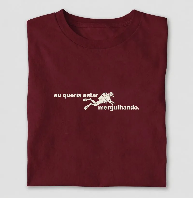 Eu queria estar mergulhando - Camiseta
