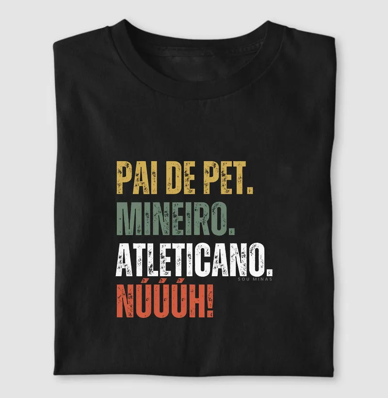 Pai de Pet. Mineiro. Atleticano. Núúúh!