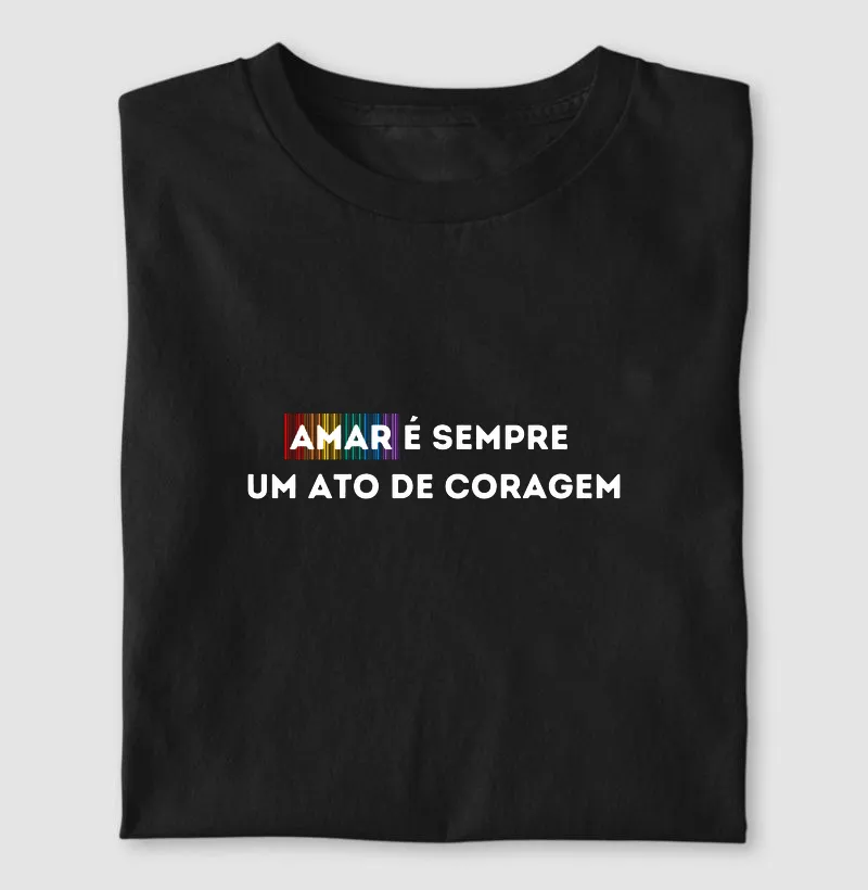 AMAR É SEMPRE UM ATO DE CORAGEM
