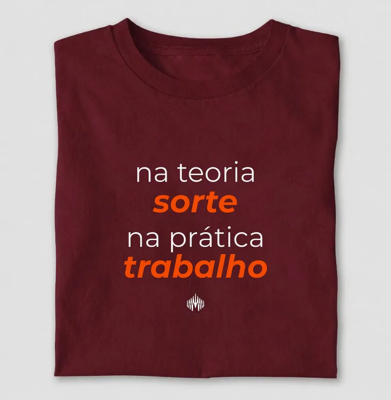 Na teoria, sorte. Na prática, trabalho.