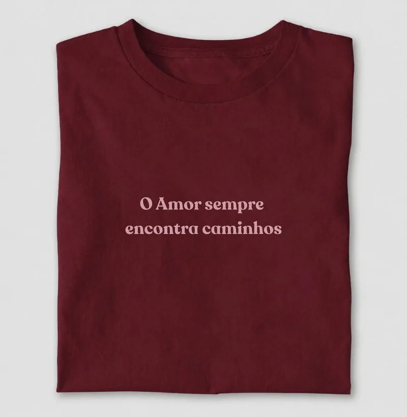 "O Amor sempre encontra caminhos" - Camiseta