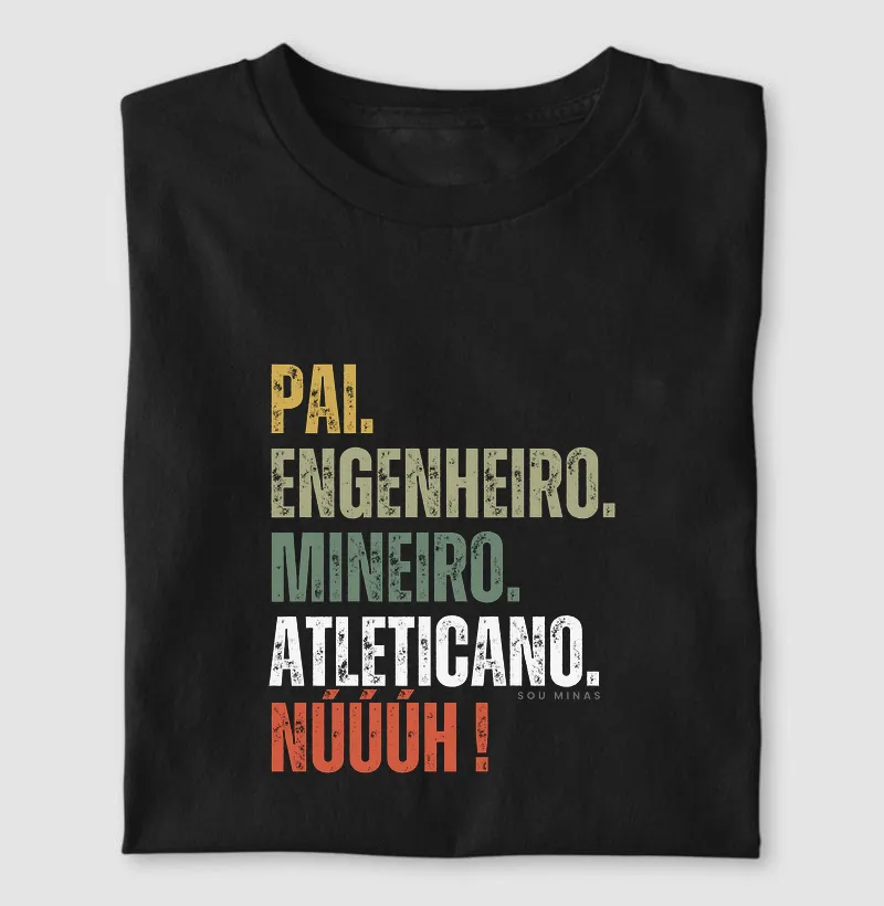 Pai. Engenheiro. Mineiro. Atleticano. Núúúh!