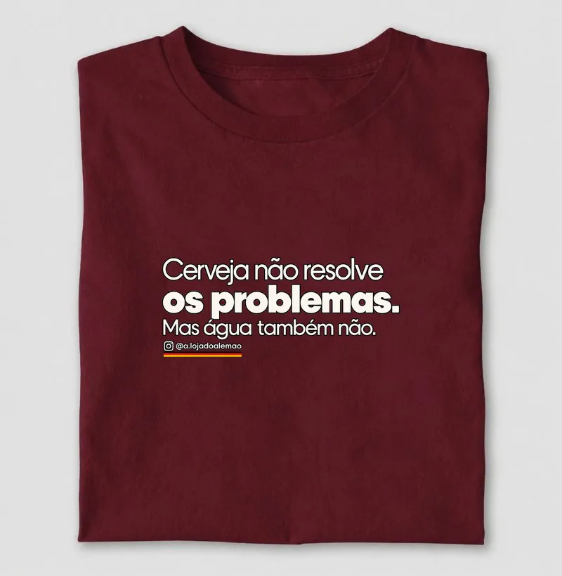 Cerveja Não Resolve os Problemas - Camiseta