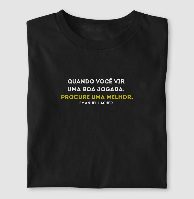 Quando você vir uma boa jogada, procure uma melhor.