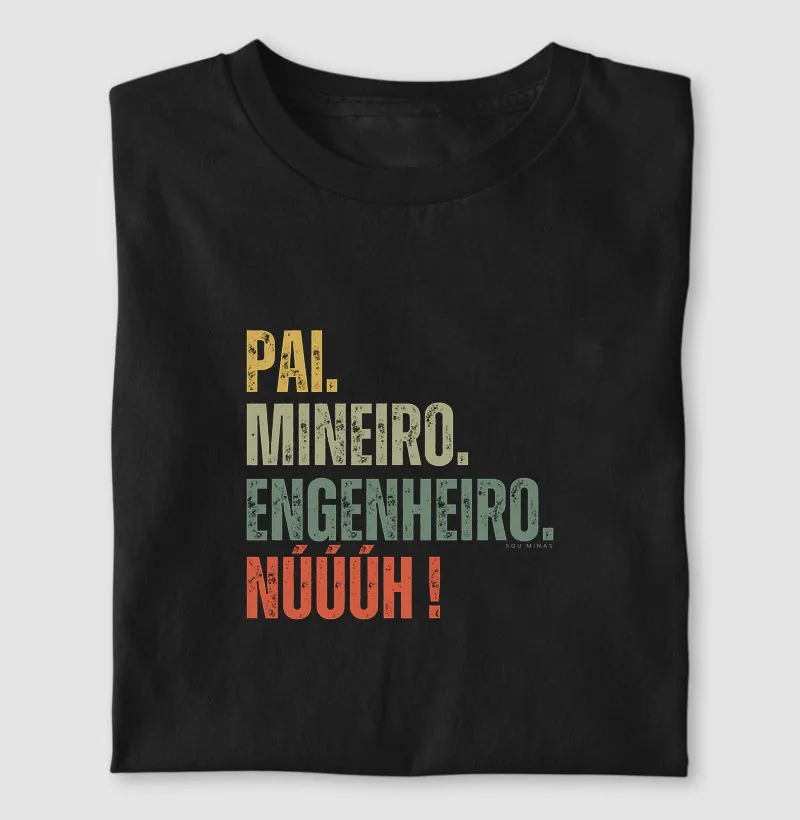 Pai. Mineiro. Engenheiro. Núúúh!