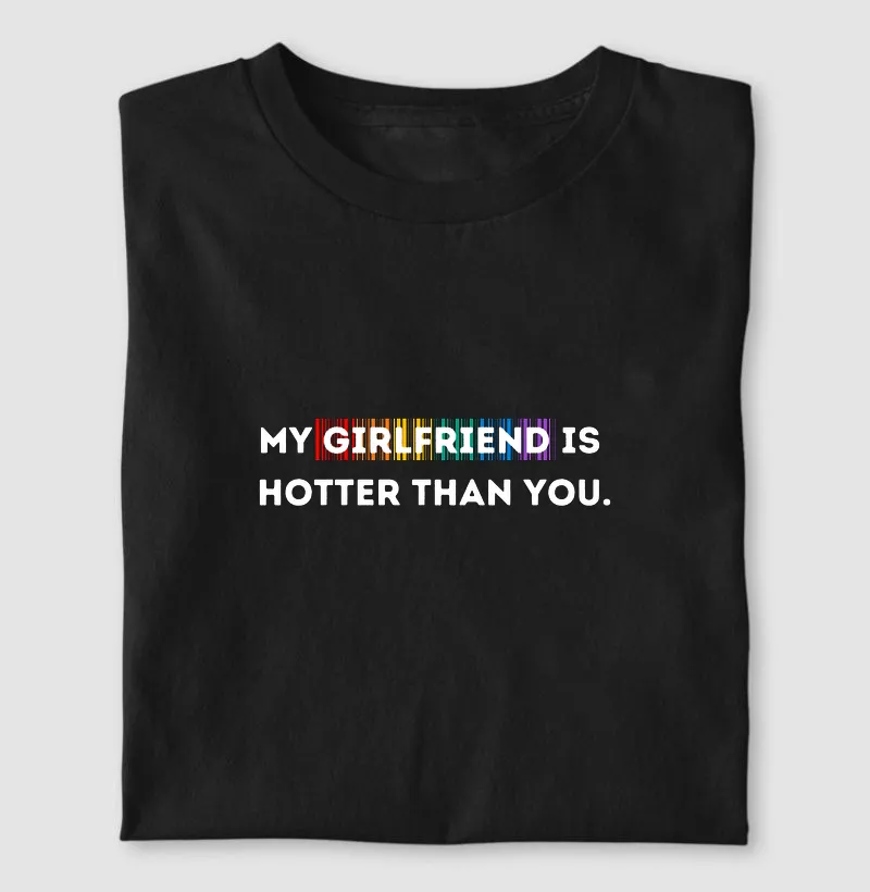 My girlfriend is hotter than you
