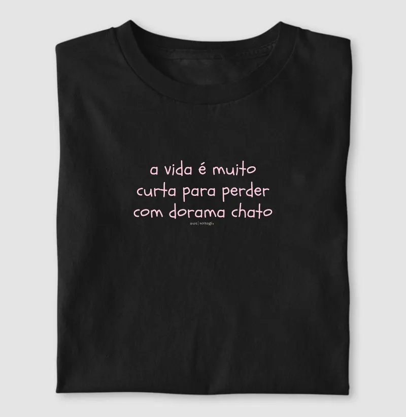 A vida é muito curta para perder com dorama chato