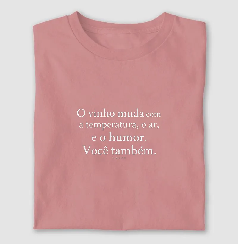 O vinho muda com a temperatura, o ar, e o humor. Você também.