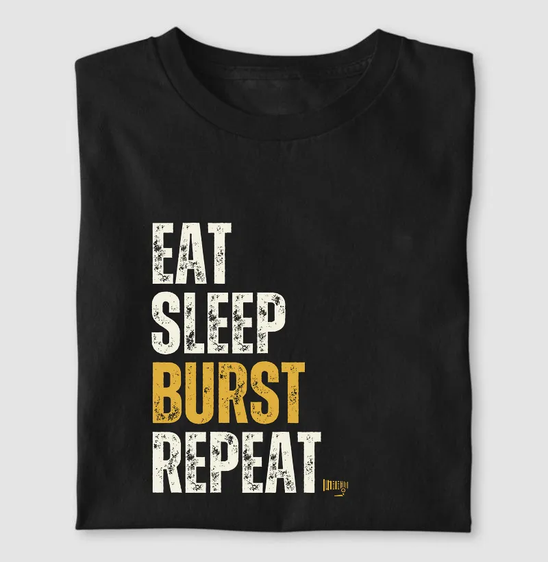 Eat sleep burst repeat