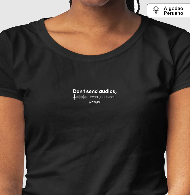 Camiseta Baby Look WayAll Premium - Don't send audios, send good vibes