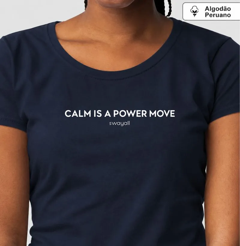 Calm is a power move - Camiseta Algodão Peruano