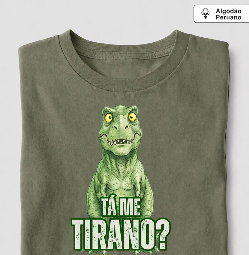 TÁ ME TIRANO? - Camiseta Algodão Peruano