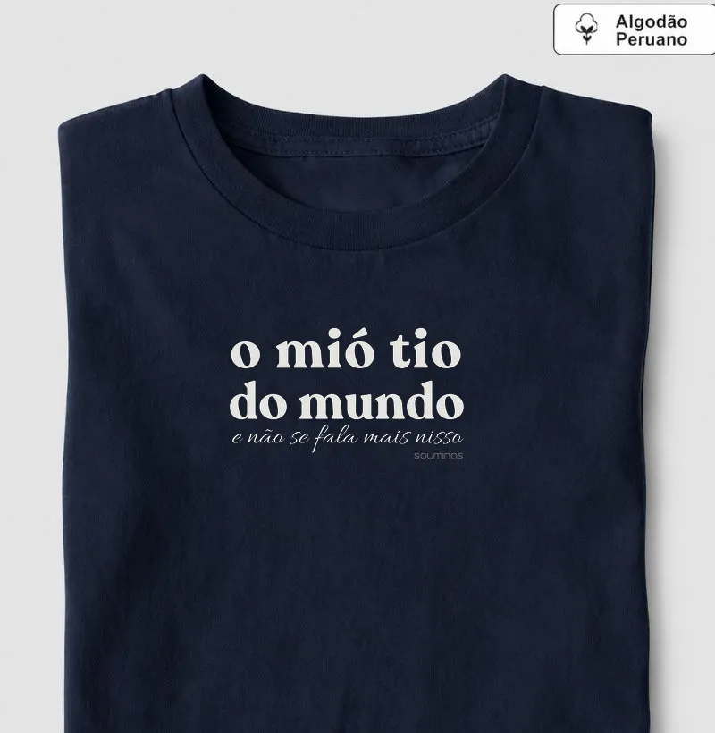 Camiseta O Mió Tio do Mundo | Orgulho de Tio Mineiro - Algodão Peruano