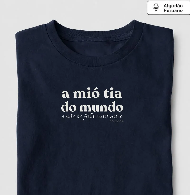Camiseta A Mió Tia do Mundo | Orgulho de Tia Mineira - Algodão Peruano - Camiseta Algodão Peruano