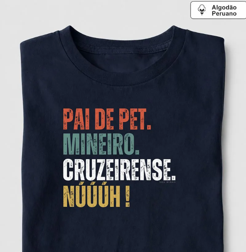 Pai de Pet. Mineiro. Cruzeirense. Núúúh! - Algodáo Peruano
