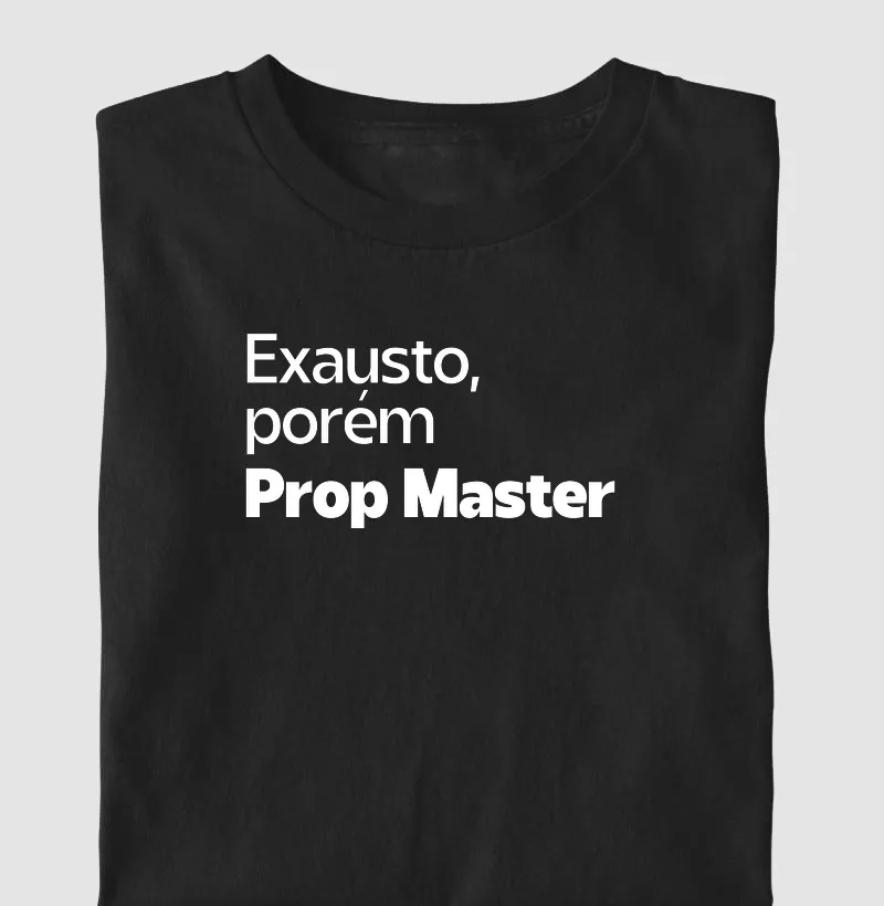 Exausto, porém Prop Master