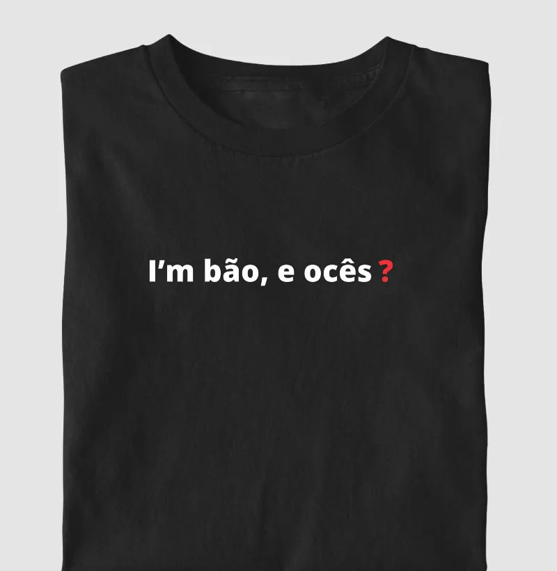 i'm bão, e ocês?