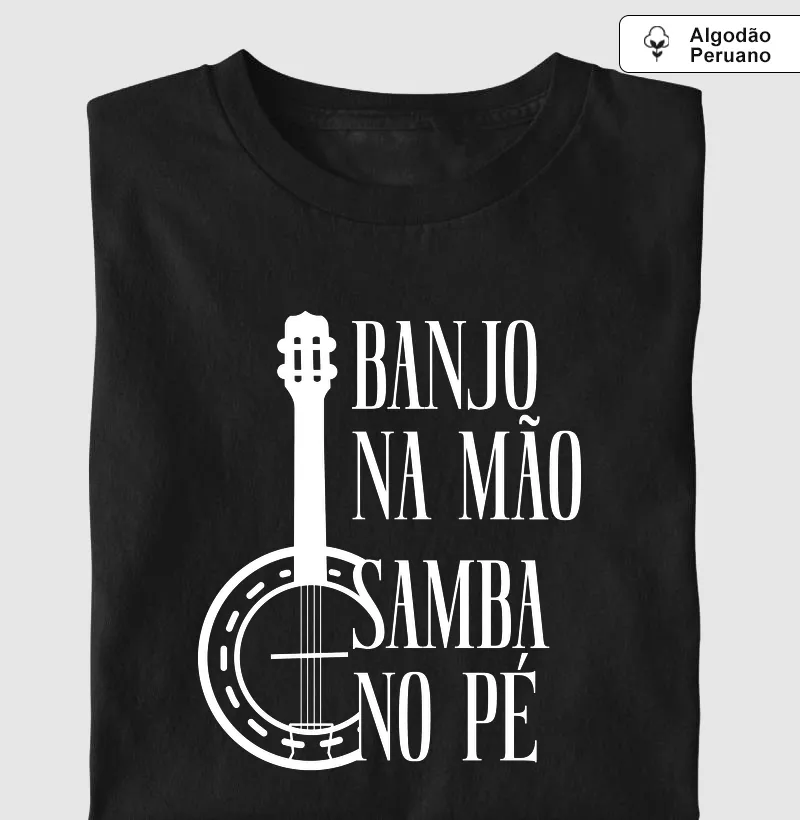 Banjo na mão, samba no pé - Camiseta Algodão Peruano