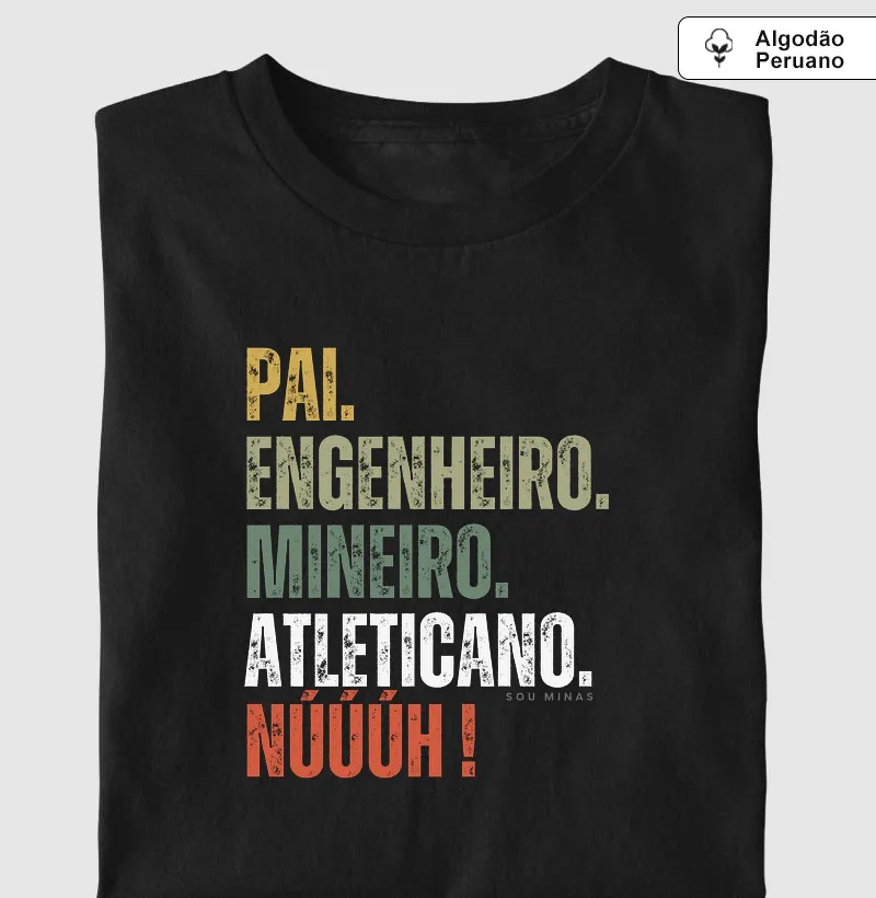 Pai Engenheiro Mineiro Atleticano Núúúh | Algodão Peruano - Camiseta Algodão Peruano