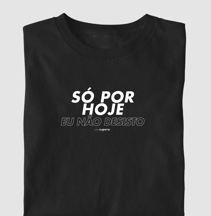 "Só por hoje eu não desisto"