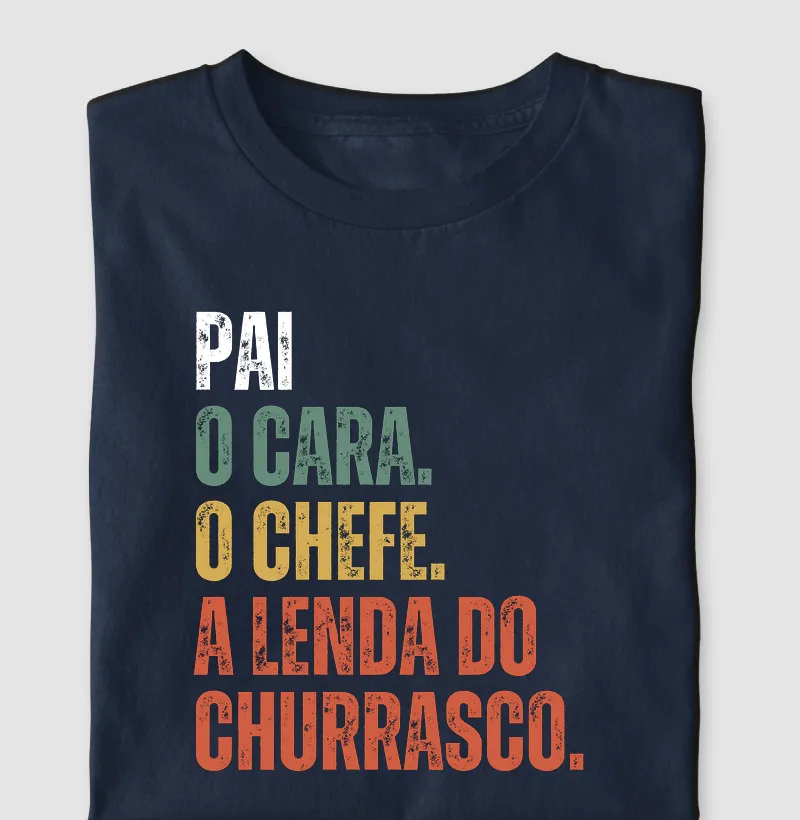 Pai. O cara. O chefe. A lenda do churrasco.