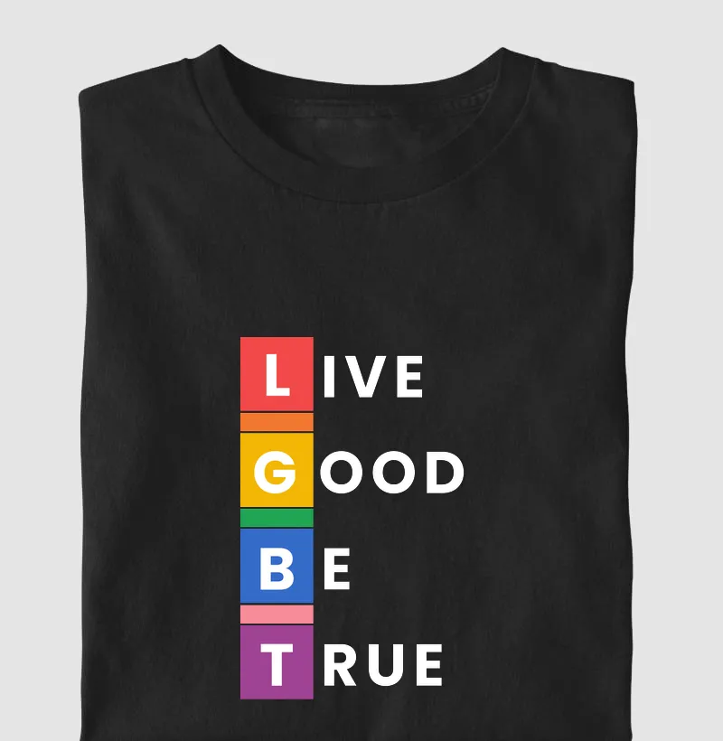 LIVE GOOD BE TRUE