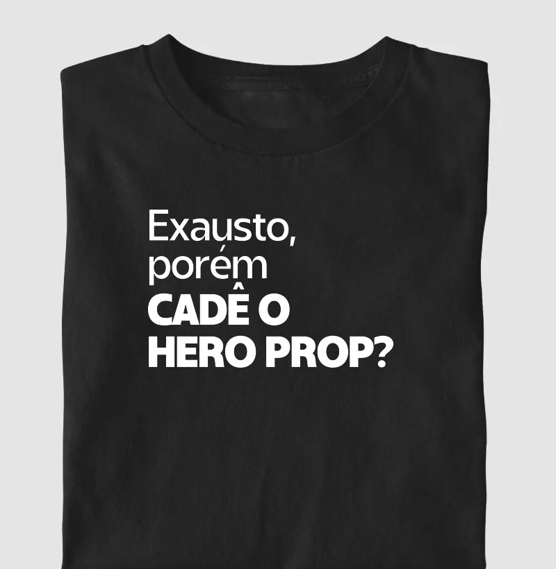 Exausto, porém cadê o hero prop?