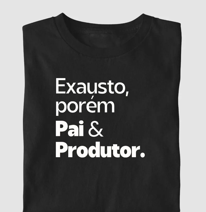 Exausto, porém Pai e Produtor