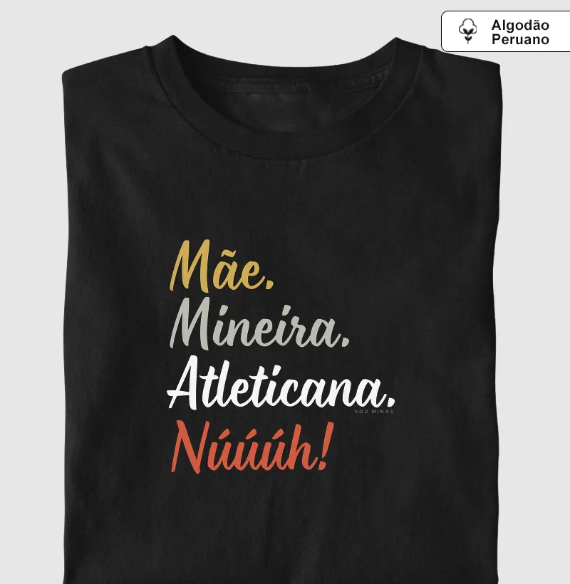 Camiseta Mãe Mineira Atleticana | Torcida e Maternidade - Algodão Peruano - Camiseta Algodão Peruano