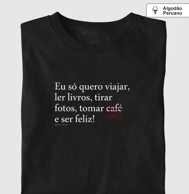 Eu só quero viajar e beber vinho.