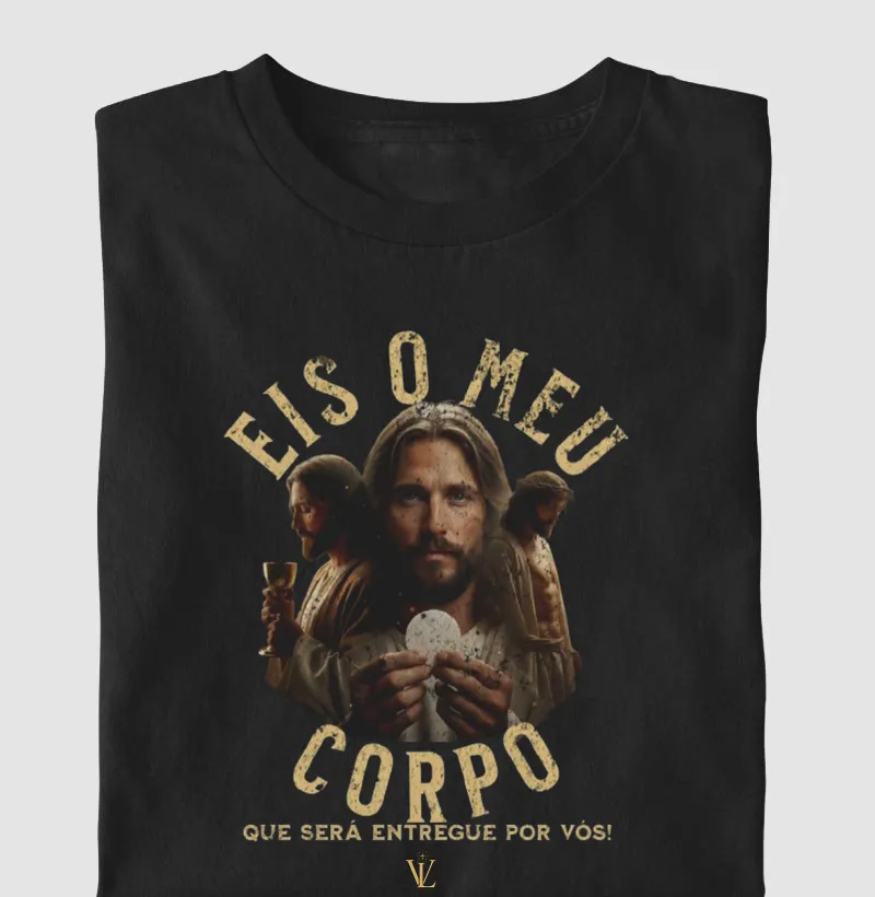 Eis o meu corpo que será entregue por vós!