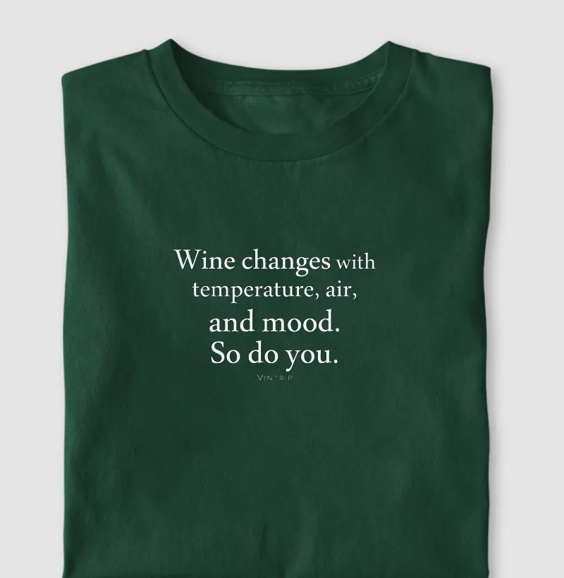 Wine changes with temperature, air, and mood. So do you.