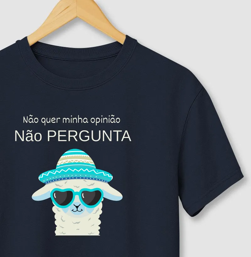 Não quer minha opinião, não me pergunta