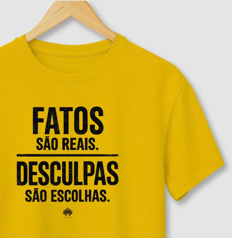 Fatos São Reais. Desculpas São Escolhas.