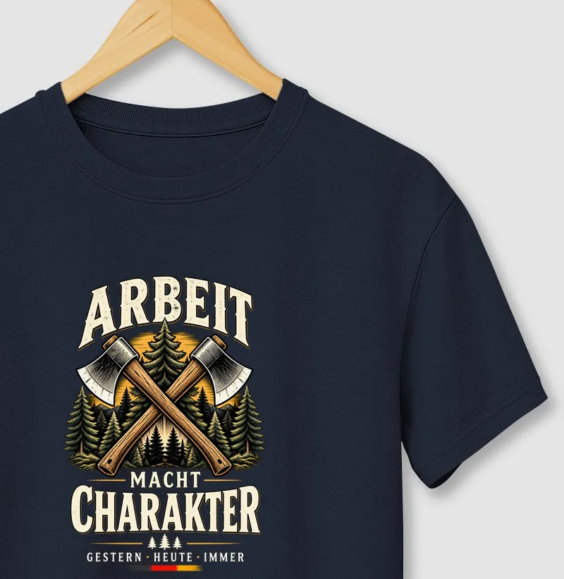 Arbeit macht Charakter — Gestern • Heute • Immer