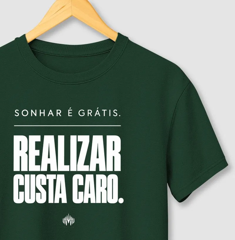Sonhar É Grátis. Realizar Custa Caro.