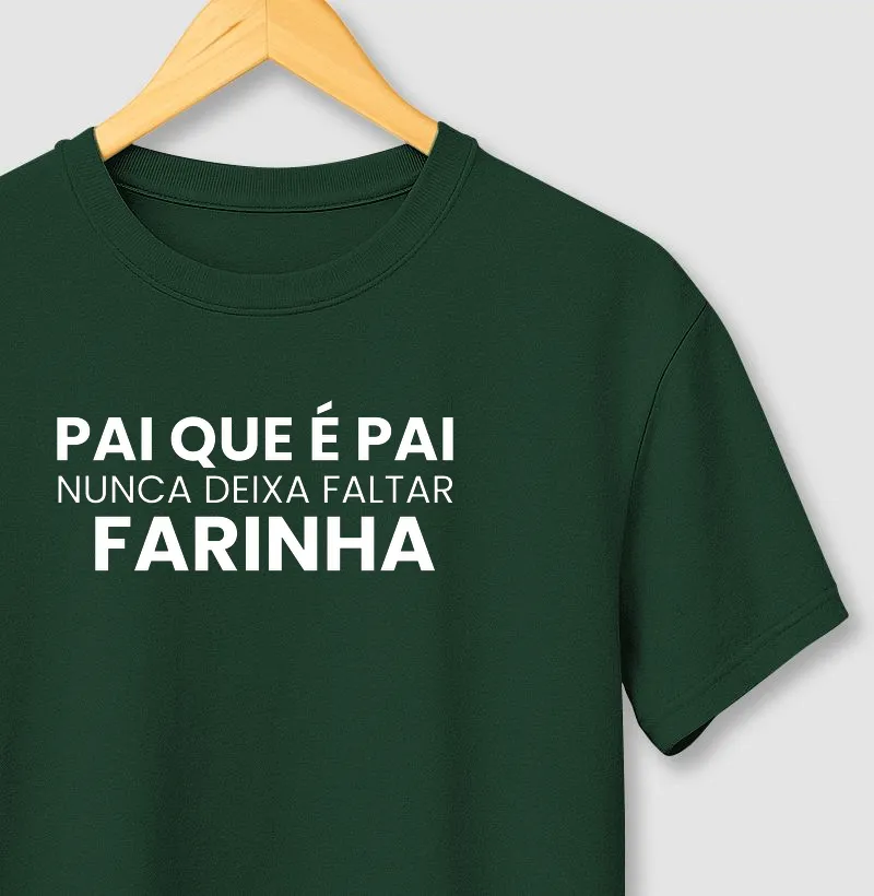 Pai que é pai nunca deixa faltar farinha