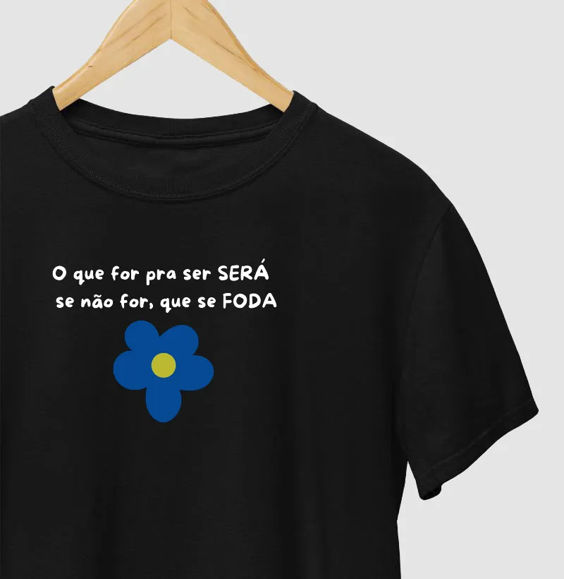 Camiseta o que for pra ser