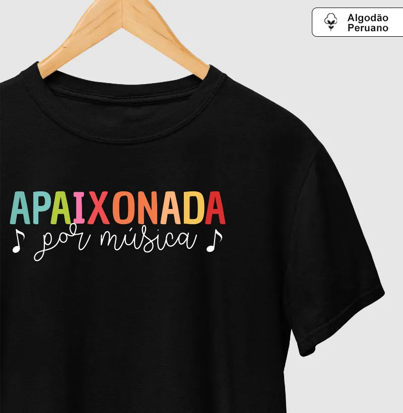 Apaixonada por Música - Camiseta Algodão Peruano