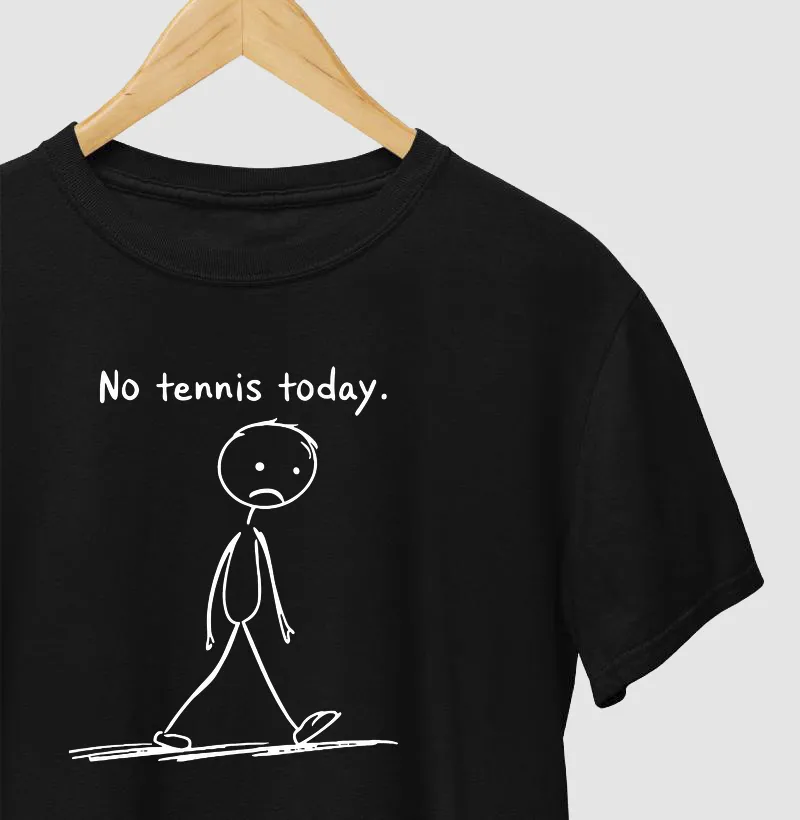 NO TENNIS TODAY.