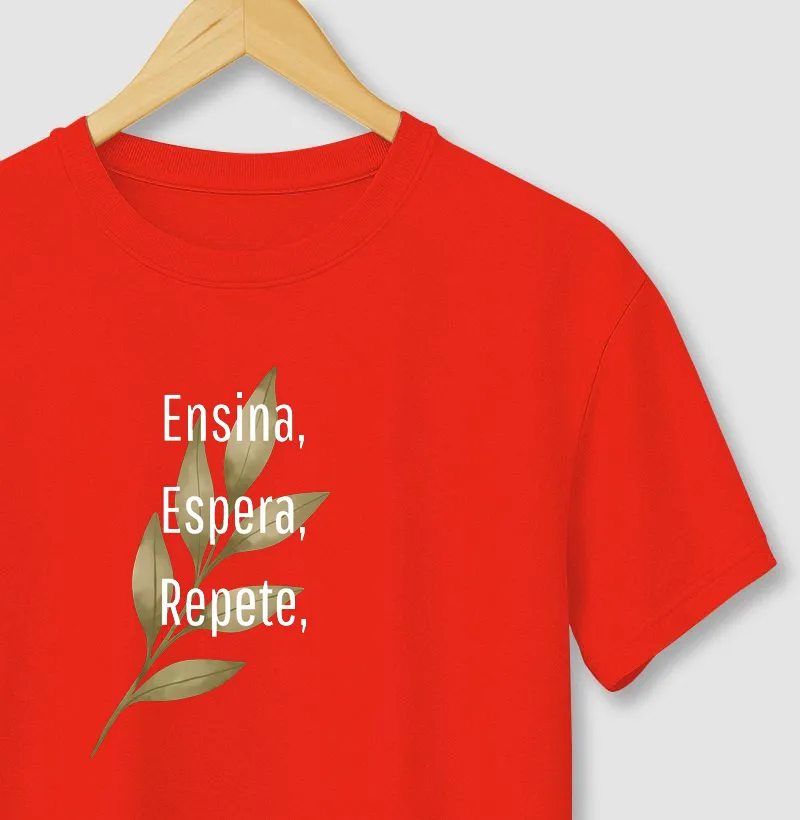 Camiseta Ensina Espera Repete