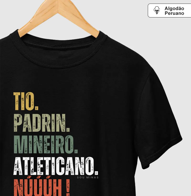 Tio. Padrin. Mineiro. Atleticano. Núúúh! - Algodão Peruano - Camiseta Algodão Peruano
