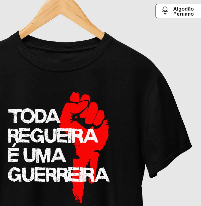 Toda regueira é uma guerreira - Camiseta Algodão Peruano