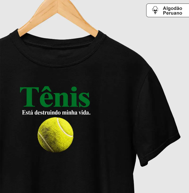 TÊNIS ESTÁ DESTRUINDO MINHA VIDA - Camiseta Algodão Peruano